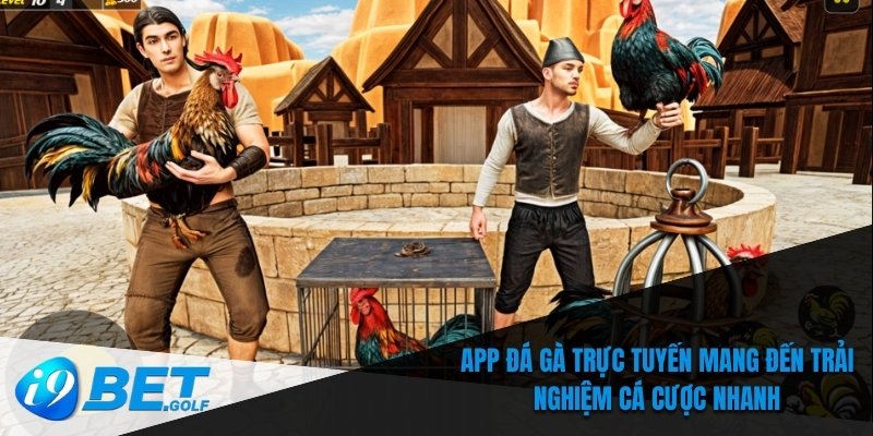 Tải App Đá Gà Trực Tuyến - Chơi Mọi Lúc Mọi Nơi Tại I9bet 5 App đá gà trực tuyến mang đến trải nghiệm cá cược nhanh