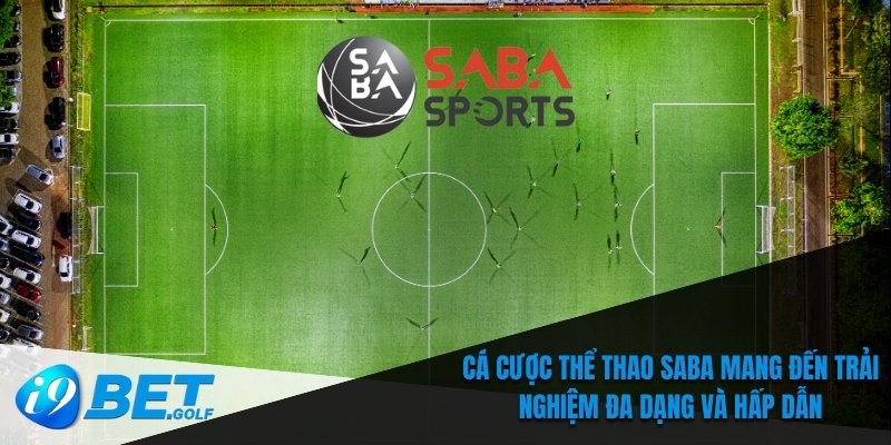Cá cược thể thao SABA mang đến trải nghiệm đa dạng và hấp dẫn