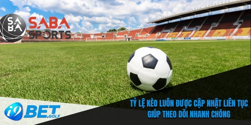 Tỷ lệ kèo luôn được cập nhật liên tục giúp theo dõi nhanh chóng