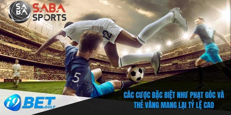 Các cược đặc biệt như phạt góc và thẻ vàng mang lại tỷ lệ cao