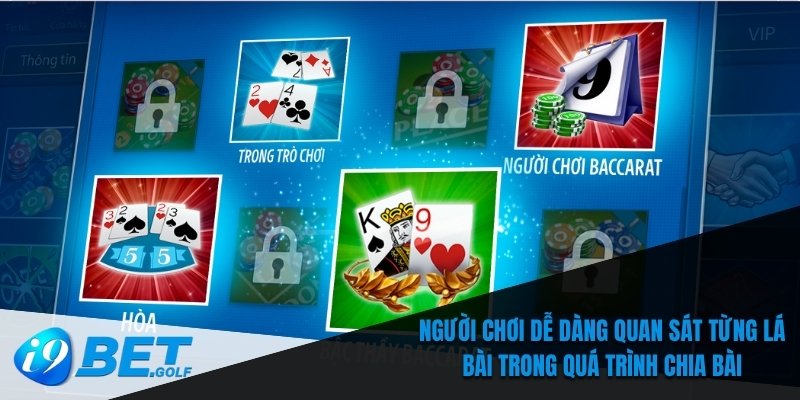 Người chơi dễ dàng quan sát từng lá bài trong quá trình chia bài
