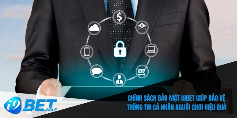 Chính sách bảo mật I9bet giúp bảo vệ thông tin cá nhân người chơi hiệu quả