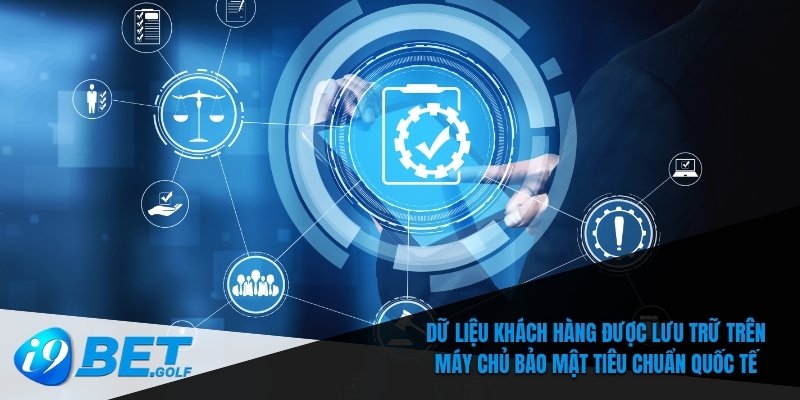 Dữ liệu khách hàng được lưu trữ trên máy chủ bảo mật tiêu chuẩn quốc tế