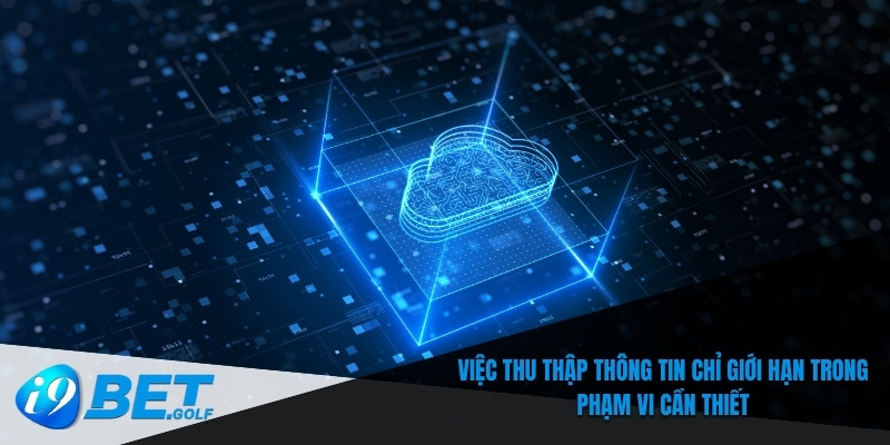 Chính Sách Quyền Riêng Tư I9bet – An Toàn Cho Mọi Người Chơi 6 Quá trình thu thập thông tin được giới hạn ở mức độ cần thiết