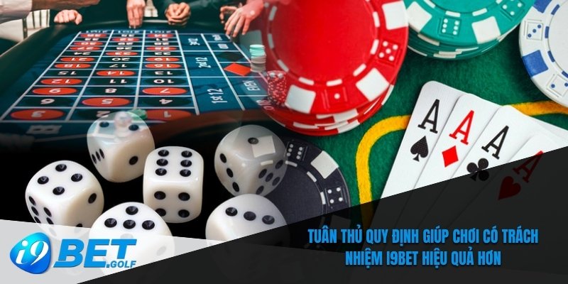 Chơi Có Trách Nhiệm I9bet – Quy Tắc Quan Trọng Bạn Cần Biết 5 Tuân thủ quy định giúp chơi có trách nhiệm I9bet hiệu quả hơn