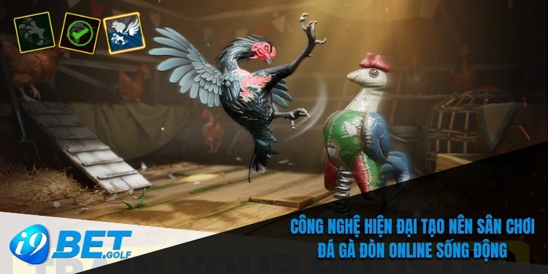 Công nghệ hiện đại tạo nên sân chơi đá gà đòn online sống động