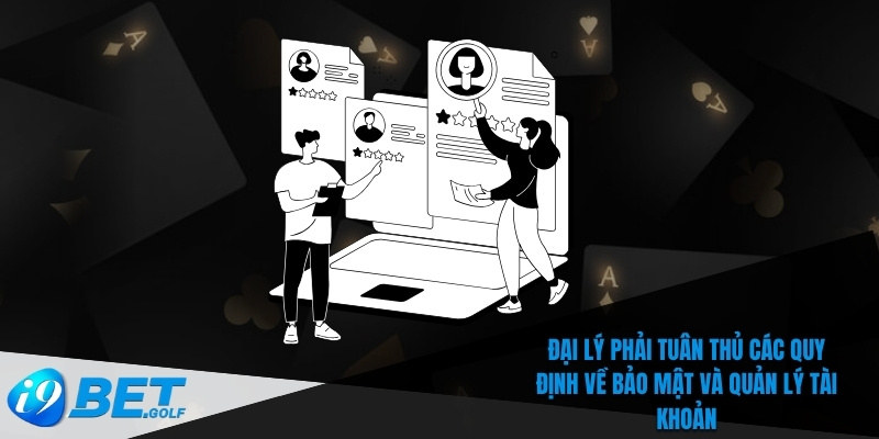 Đại lý phải tuân thủ các quy định về bảo mật và quản lý tài khoản
