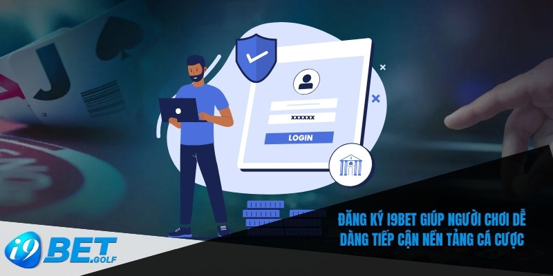 Đăng ký I9bet giúp người chơi dễ dàng tiếp cận nền tảng cá cược