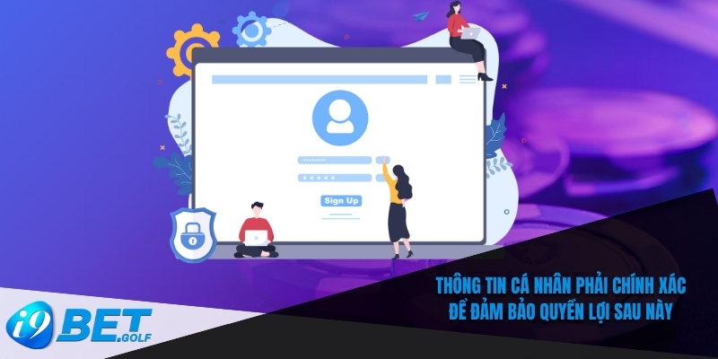Thông tin cá nhân phải chính xác để đảm bảo quyền lợi sau này