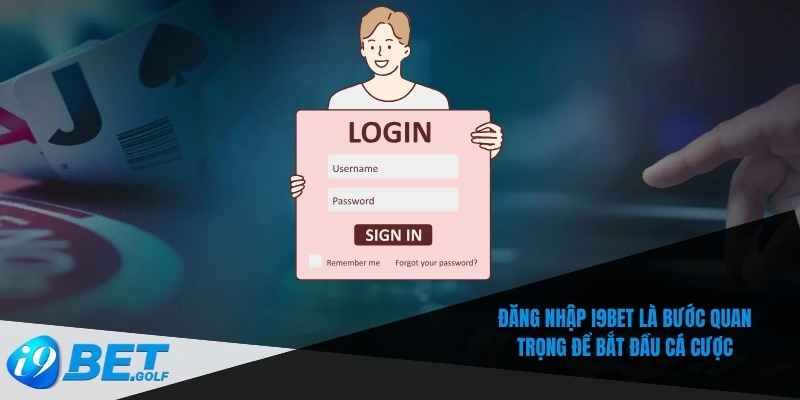 Đăng nhập I9bet là bước quan trọng để bắt đầu cá cược