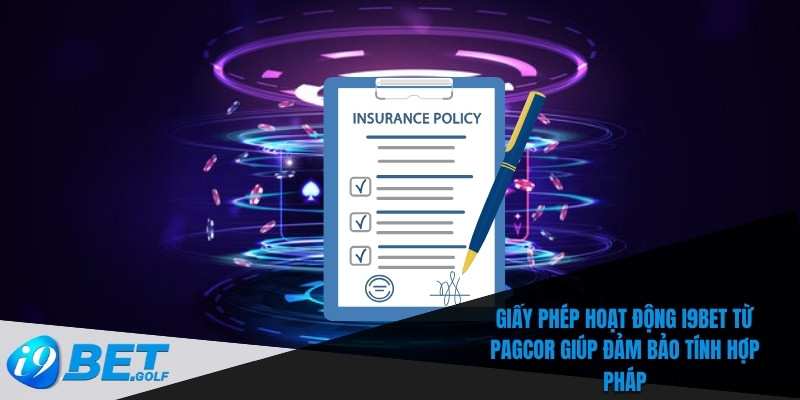 Giấy Phép Hoạt Động I9bet - Cam Kết Minh Bạch Và Công Bằng 5 Giấy phép hoạt động I9bet từ PAGCOR giúp đảm bảo tính hợp pháp