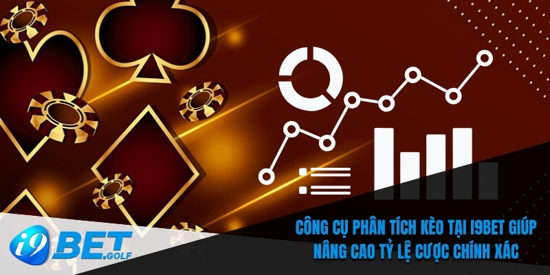 Công cụ phân tích kèo tại I9bet giúp nâng cao tỷ lệ cược chính xác