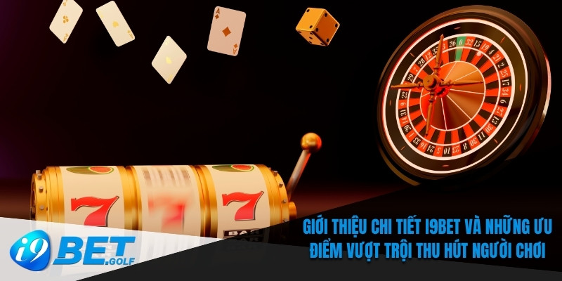 i9bet 2 Giới thiệu chi tiết I9bet và những ưu điểm vượt trội thu hút người chơi