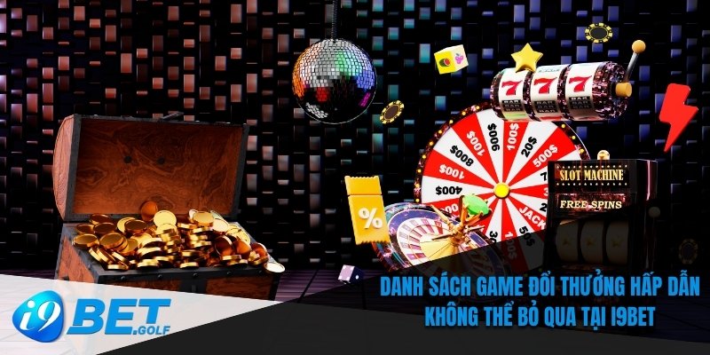 i9bet 4 Danh sách game đổi thưởng hấp dẫn không thể bỏ qua tại I9bet