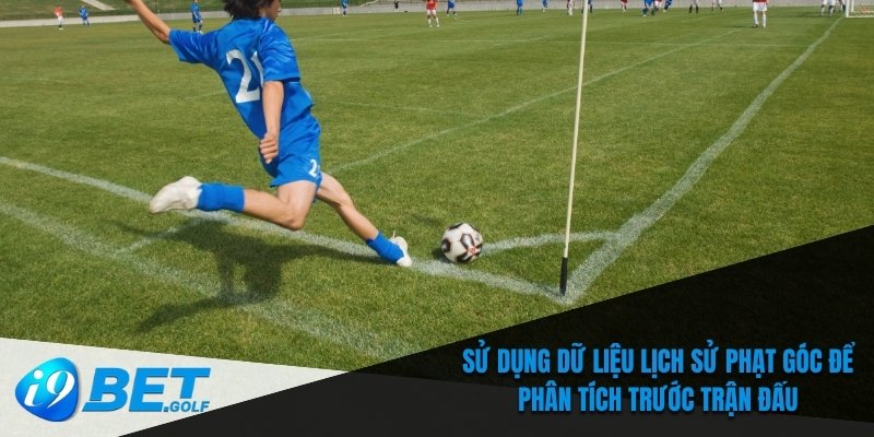 Kèo Phạt Góc I9bet – Các Loại Kèo Phổ Biến Và Bí Quyết Chơi 6 Sử dụng dữ liệu lịch sử phạt góc để phân tích trước trận đấu