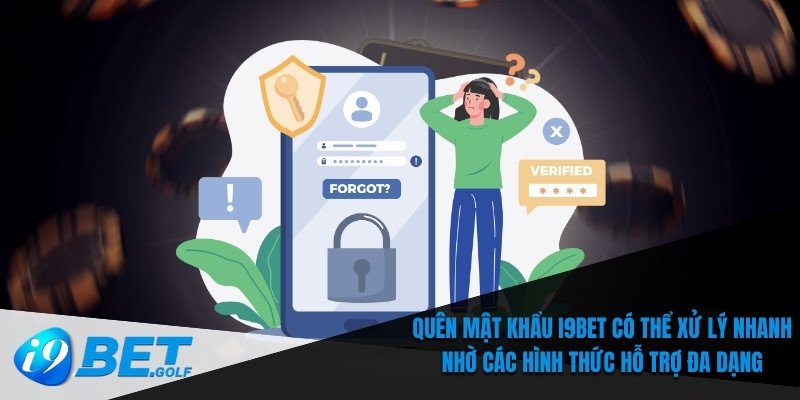 Quên mật khẩu I9bet có thể xử lý nhanh nhờ các hình thức hỗ trợ đa dạng