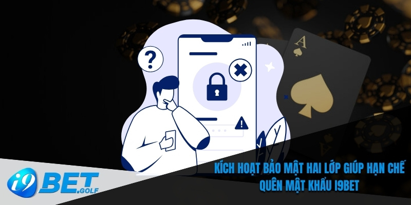 Kích hoạt bảo mật hai lớp giúp hạn chế quên mật khẩu I9bet