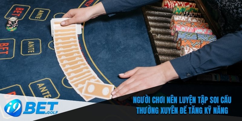 Người chơi nên luyện tập soi cầu thường xuyên để tăng kỹ năng