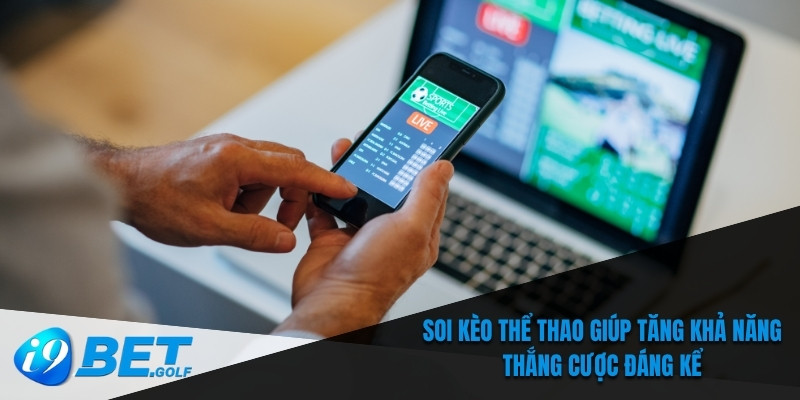 Soi Kèo Thể Thao - Hướng Dẫn Đặt Cược Trên Điện Thoại 5 Soi kèo thể thao giúp tăng khả năng thắng cược đáng kể