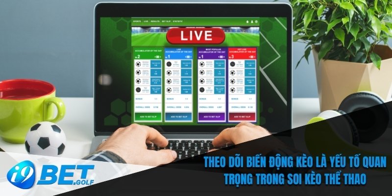 Soi Kèo Thể Thao - Hướng Dẫn Đặt Cược Trên Điện Thoại 6 Theo dõi biến động kèo là yếu tố quan trọng trong soi kèo thể thao