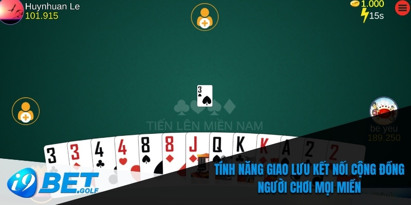 Tiến Lên Miền Nam Tại I9bet - Cơ Hội Thắng Lớn Mỗi Ngày 6 Tính năng giao lưu kết nối cộng đồng người chơi mọi miền