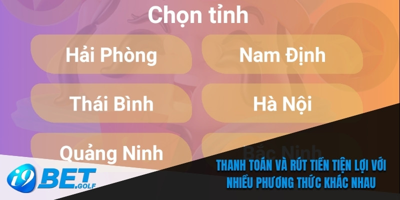 Thanh toán và rút tiền tiện lợi với nhiều phương thức khác nhau